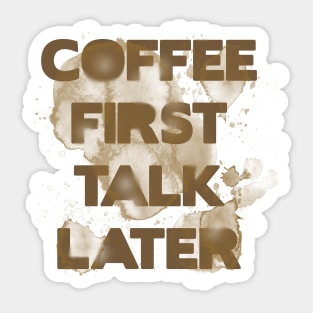 Coffee first, talk later Sticker